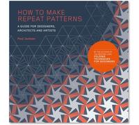 How to Make Repeat Patterns : A Guide for Designers, Architects and Artists
