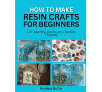 How to make Resin Crafts for Beginners: DIY Jewelry, Decor, and Trinket Projects