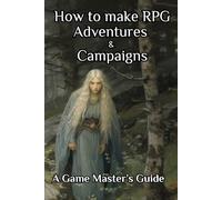 How to make RPG Adventures & Campaigns: A Game Master’s Guide