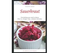 How to Make Sauerkraut: Everything You Need to Know - How to Make Sauerkraut at Home, Most Delicious Sauerkraut Recipes, Simple Methods, Useful Tips, Common Mistakes, FAQ