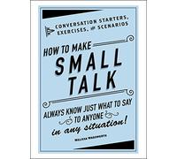 How to Make Small Talk: Conversation Starters, Exercises, and Scenarios