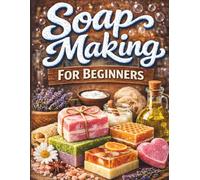 How To Make Soap For Beginners: Soap making guide, beginner soap making recipes, natural soap using essential oils,