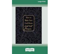 How to Make Sure God Hears Your Prayers (16pt Large Print Edition)