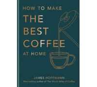 How to make the best coffee at home: Sunday Times bestseller from world-class ba