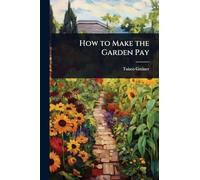 How to Make the Garden Pay
