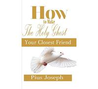 How to make the Holy Ghost Your Closest Friend (Holy Ghost Friendship Guide)