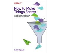 How to Make Things Faster: Lessons in Performance from Technology and Everyday Life