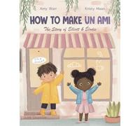How to Make Un Ami: The Story of Elliott & Élodie