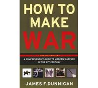 How to Make War (Fourth Edition): A Comprehensive Guide to Modern Warfare in the Twenty-first Century