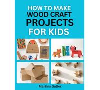How to make Wood Craft Projects for Kids: Simple, Safe Woodworking Ideas for Young Builders