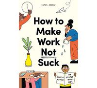 How to Make Work Not Suck: Honest Advice for People with Jobs – Laurence King Verlag