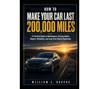 How to Make Your Car Last 200,000 Miles: A Practical Guide to Maintenance, Driving Habits, Repairs, Reliability, and Long-Term Vehicle Ownership (Inside the Car Dealership Series)