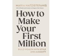 How to Make Your First Million : Build wealth with style and audacity