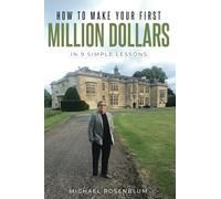 How to Make Your First Million Dollars: In 9 Simple Lessons