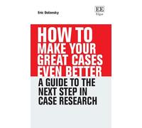 How To Make Your Great Cases Even Better: A Guide to the Next Step in Case Research (How To Guides)