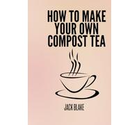 How To Make Your Own Compost Tea
