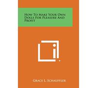 How to Make Your Own Dolls for Pleasure and Profit