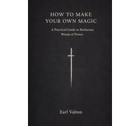 How to Make Your Own Magic: A Practical Guide to Barbarous Words of Power (The Own Magic Series)