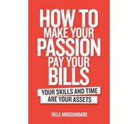 HOW TO MAKE YOUR PASSION PAY YOUR BILLS: Your skills and time are your assests