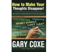 How to Make Your Thoughts Disappear: Your Guide to Crushing Obstacles On Your Path to Success