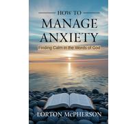 How to manage anxiety: Finding calm in the words of God (New Edition)
