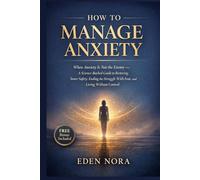 How to Manage Anxiety: When Anxiety Is Not the Enemy - A Science-Backed Guide to Restoring Inner Safety, Ending the Struggle With Fear, and Living ... Wellness, Medicinal Plants and Herb's Books)