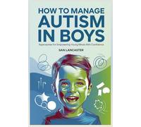 How To Manage Autism in Boys: Approaches for Empowering Young Minds with Confidence