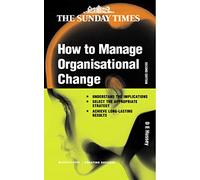 How to Manage Organizational Change (Creating Success series, 68)