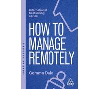 How to Manage Remotely: Work Effectively, No Matter Where You Are: 173 (Creating Success series)