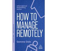 How to Manage Remotely : Work Effectively, No Matter Where You Are