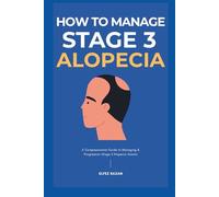 How To Manage Stage 3 Alopecia: A Strategic Protocol to Reverse Thinning, Regrow Hair, and Restore Confidence with Medical Treatments, Nutrition, and Holistic Healing (Hair Care)