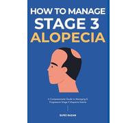 How To Manage Stage 3 Alopecia: A Strategic Protocol to Reverse Thinning, Regrow Hair, and Restore Confidence with Medical Treatments, Nutrition, and Holistic Healing (Hair Care)