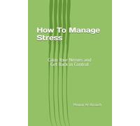 How To Manage Stress: Calm Your Nerves and Get Back in Control
