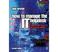 How to Manage the IT Help Desk: A guide for user support and call centre managers (Computer Weekly Professional)