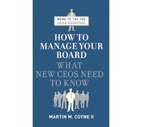How to Manage Your Board While Your Board Manages You (Memo to the Ceo)