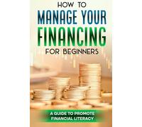How to manage your finance for beginners: A guide to promote financial literacy