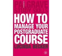 How to Manage your Postgraduate Course: 81 (Bloomsbury Study Skills)