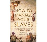 How to Manage Your Slaves by Marcus Sidonius Falx (The Marcus Sidonius Falx Trilogy)