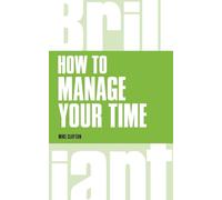 How to manage your time: (Brilliant Business)