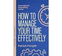 How to Manage Your Time Effectively: Be Organized, Productive and Get Things Done: 173 (Creating Success series)