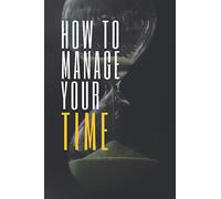 How To Manage Your Time: Goals Setting Notebook: New Year Resolution Motivational Diary 6 inch x 9 inch 120 pages
