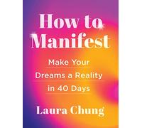How to Manifest: Make Your Dreams a Reality in 40 Days