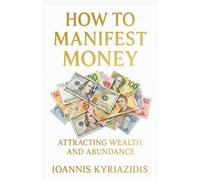 How to Manifest Money: Attracting Wealth & Abundance