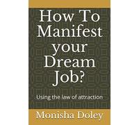 How To Manifest your Dream Job?: Using the law of attraction