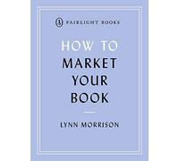 How to Market Your Book: A book marketing manual for both self-published and traditionally published authors (Fairlight's How to... Modern Living Series)