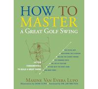 How to Master a Great Golf Swing: Fifteen Fundamentals to Build a Great Swing, Second Edition