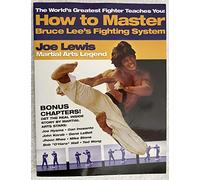 How to Master Bruce Lee's Fighting System: The World's Greatest Fighter Teaches You (The World's Greatest Fighter Teaches You, 1)