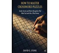 How to Master Crossword Puzzles: Insider Secrets and Pattern Recognition That Make You Look Like a Word Genius (THE PUZZLE MASTER SERIES)