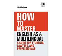 How To Master English as a Multilingual: A Guide for Students, Lawyers, and Professionals (How To Guides)
