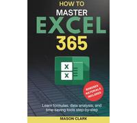 How to Master Excel 365: Learn Formulas, Data Analysis, and Time-Saving Tools Step by Step (TechMastery Series: AI, Gadgets, and Future Tech Simplified)